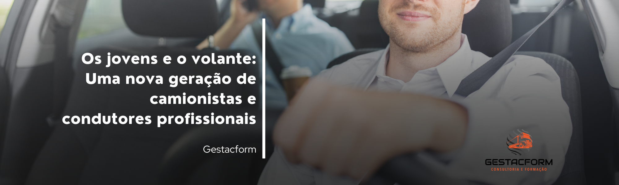 Os Jovens e o Volante: Uma Nova Geração de Camionistas e Condutores Profissionais